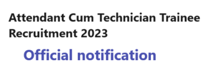Attendant Cum Technician Trainee Recruitment 2023