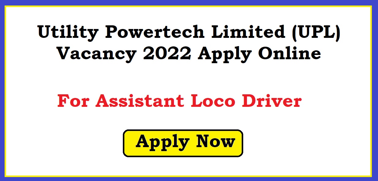Utility Powertech Limited (UPL) Vacancy 2022